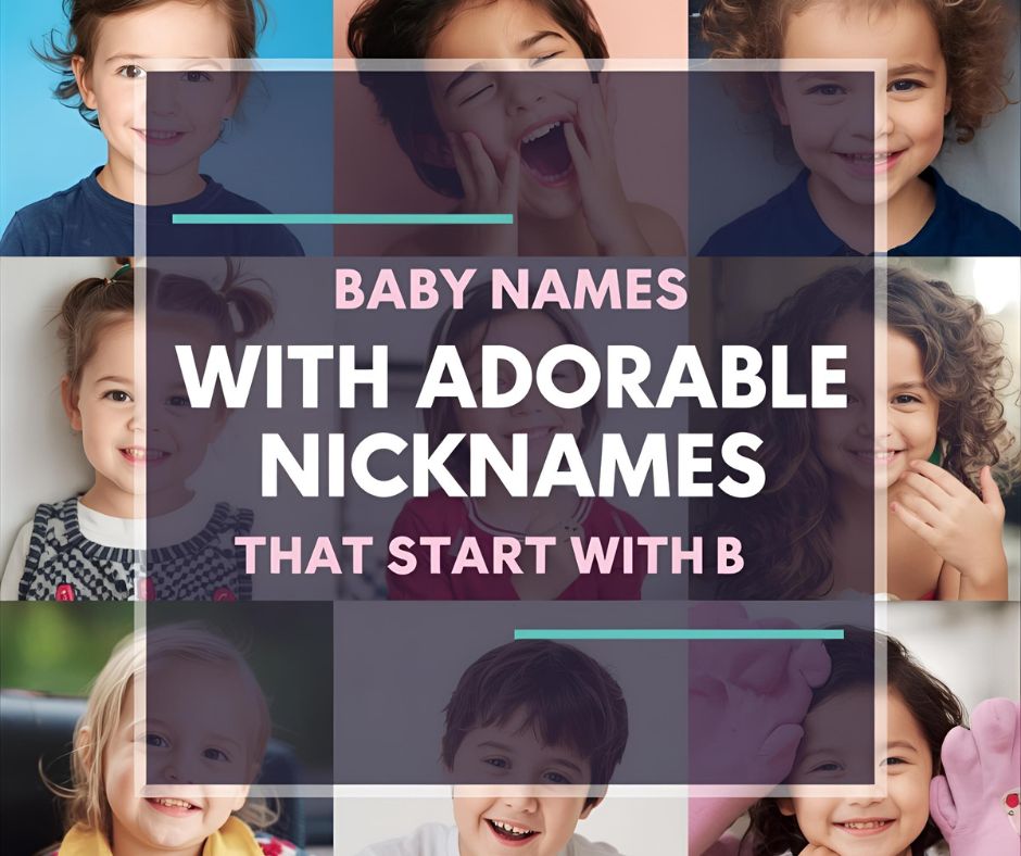 Beautiful Baby Names With Adorable Nicknames That Start With B