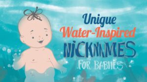Water-Inspired Nicknames for Babies